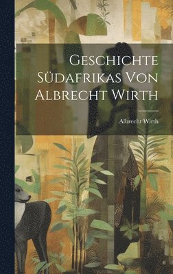 bokomslag Geschichte Sdafrikas von Albrecht Wirth