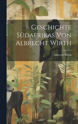 Geschichte Südafrikas von Albrecht Wirth