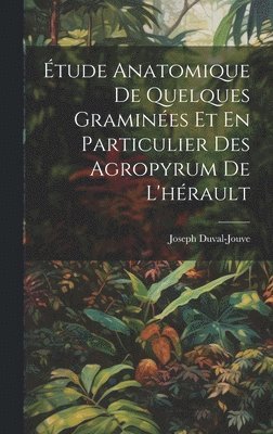 bokomslag Étude Anatomique De Quelques Graminées Et En Particulier Des Agropyrum De L'hérault