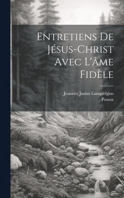 Entretiens De Jsus-christ Avec L'me Fidle 1