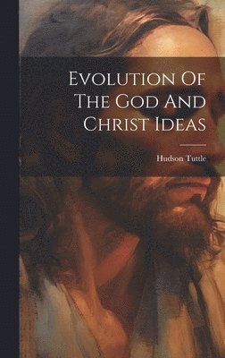 bokomslag Evolution Of The God And Christ Ideas