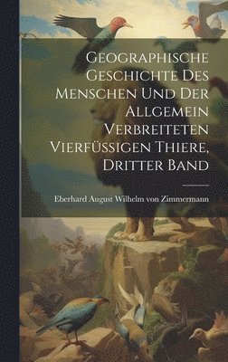 bokomslag Geographische Geschichte des Menschen und der allgemein verbreiteten vierfigen Thiere, Dritter Band