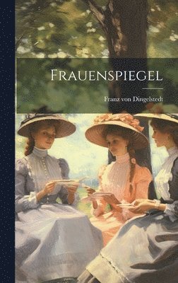 Franz Von Dingelstedt - Frauenspiegel, Inbunden