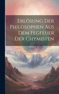 bokomslag Erlösung Der Philosophen Aus Dem Fegfeuer Der Chymisten