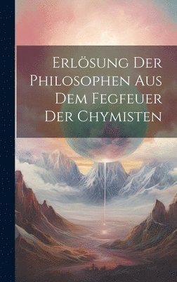 bokomslag Erlösung Der Philosophen Aus Dem Fegfeuer Der Chymisten