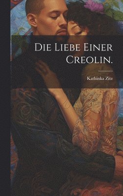 bokomslag Die Liebe einer Creolin.