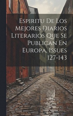 bokomslag Espiritu De Los Mejores Diarios Literarios Que Se Publican En Europa, Issues 127-143