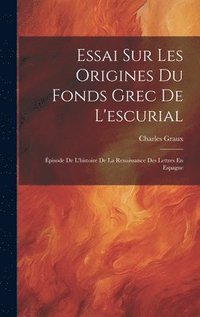 bokomslag Essai Sur Les Origines Du Fonds Grec De L'escurial
