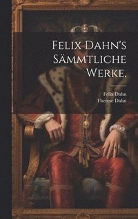 bokomslag Felix Dahn's Sämmtliche Werke.
