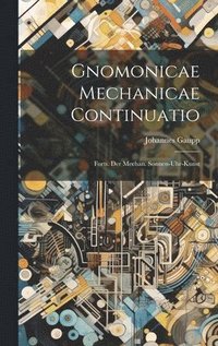 bokomslag Gnomonicae Mechanicae Continuatio