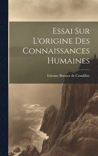 bokomslag Essai Sur L'origine Des Connaissances Humaines