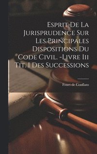 bokomslag Esprit De La Jurisprudence Sur Les Principales Dispositions Du Code Civil. -livre Iii Tit. I Des Successions