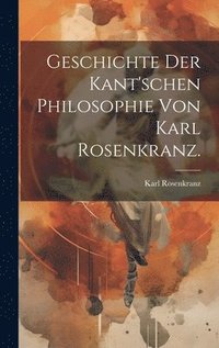 bokomslag Geschichte der Kant'schen Philosophie von Karl Rosenkranz.
