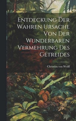 Entdeckung Der Wahren Ursache Von Der Wunderbaren Vermehrung Des Getreides 1