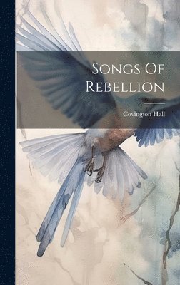 Covington Hall - Songs Of Rebellion, Inbunden