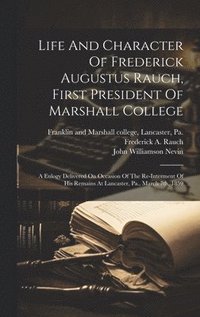 bokomslag Life And Character Of Frederick Augustus Rauch, First President Of Marshall College