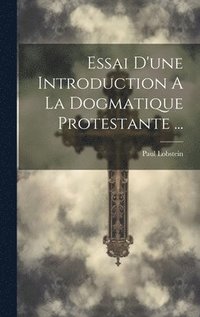 bokomslag Essai D'une Introduction A La Dogmatique Protestante ...