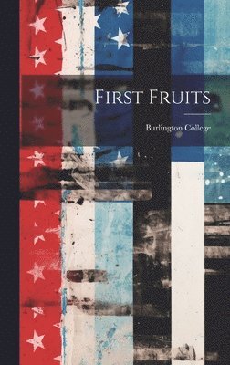 N. J. ). Burlington College (Burlington - First Fruits, Inbunden