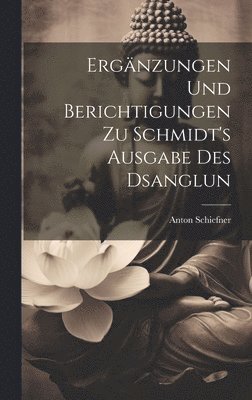 Anton Schiefner - Ergänzungen und Berichtigungen zu Schmidt's Ausgabe des Dsanglun, Inbunden