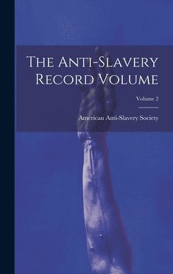American Anti-Slavery Society - Anti-slavery Record Volume; Volume 2, Inbunden