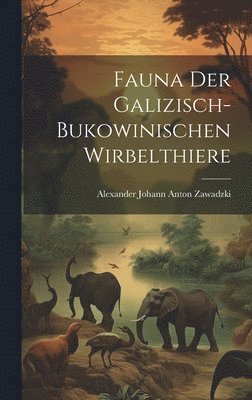 bokomslag Fauna der galizisch-bukowinischen Wirbelthiere