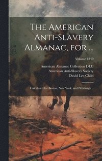 bokomslag The American Anti-slavery Almanac, for ...