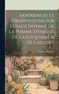 bokomslag Expriences Et Observations Sur L'usage Interne De La Pomme pineuse, De La Jusquiame & De L'aconit