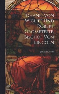 bokomslag Johann Von Wicliff Und Robert Grosseteste, Bischof Von Lincoln