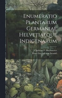 bokomslag Enumeratio Plantarum Germaniae Helvetiaeque Indigenarum