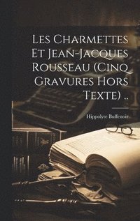 bokomslag Les Charmettes Et Jean-jacques Rousseau (cinq Gravures Hors Texte) ..