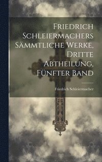 bokomslag Friedrich Schleiermachers sämmtliche Werke, Dritte Abtheilung, Fünfter Band