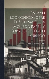 bokomslag Ensayo Econnico Sobre El Sistema De La Moneda Papel Y Sobre El Crdito Pblico