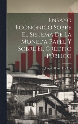 Joseph Alonso Ortiz, Joseph Alonso ORTIZ - Ensayo Econónico Sobre El Sistema De La Moneda Papel Y Sobre El Crédito Público, Inbunden