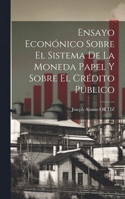 Ensayo Econnico Sobre El Sistema De La Moneda Papel Y Sobre El Crdito Pblico 1