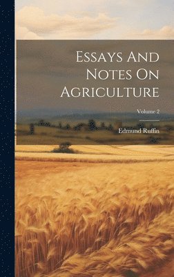 Edmund Ruffin - Essays And Notes On Agriculture; Volume 2, Inbunden