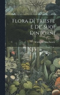 bokomslag Flora Di Trieste E De' Suoi Dintorni