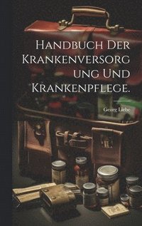 bokomslag Handbuch der Krankenversorgung und Krankenpflege.