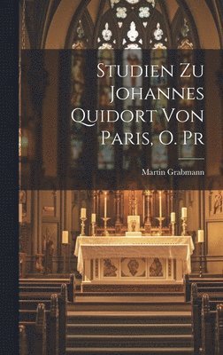 Martin Grabmann - Studien Zu Johannes Quidort Von Paris, O. Pr, Inbunden