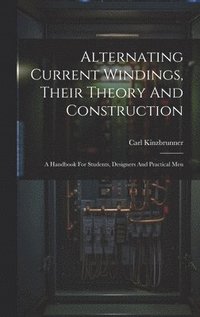 bokomslag Alternating Current Windings, Their Theory And Construction