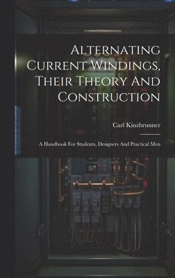 Alternating Current Windings, Their Theory And Construction 1