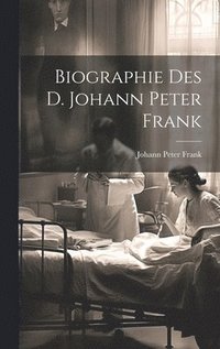bokomslag Biographie des D. Johann Peter Frank