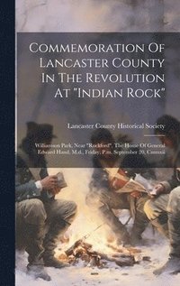 bokomslag Commemoration Of Lancaster County In The Revolution At &quot;indian Rock&quot;