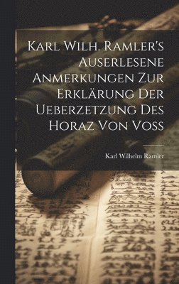 Karl Wilhelm Ramler - Karl Wilh. Ramler's auserlesene Anmerkungen zur Erklärung der Ueberzetzung des Horaz von Voß, Inbunden