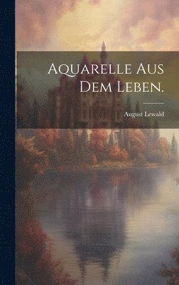 August Lewald - Aquarelle aus dem Leben., Inbunden