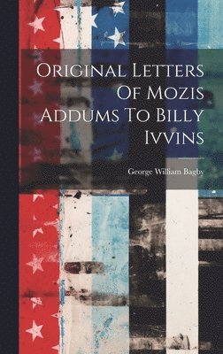 bokomslag Original Letters Of Mozis Addums To Billy Ivvins