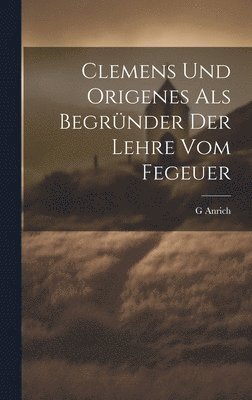 Clemens Und Origenes Als Begrnder Der Lehre Vom Fegeuer 1