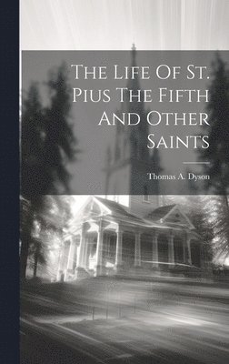 The Life Of St. Pius The Fifth And Other Saints 1