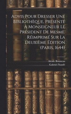 bokomslag Advis Pour Dresser Une Bibliothque, Prsent  Monseigneur Le Prsident De Mesme. Rimprim Sur La Deuxime dition (paris, 1644)