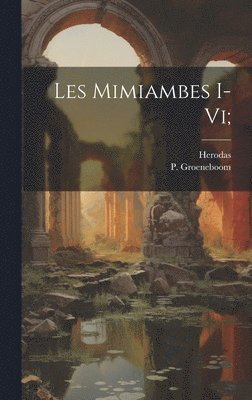 Les Mimiambes I-vi; 1