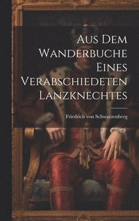 bokomslag Aus dem Wanderbuche eines verabschiedeten Lanzknechtes